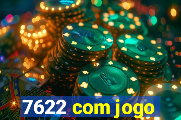 7622 com jogo